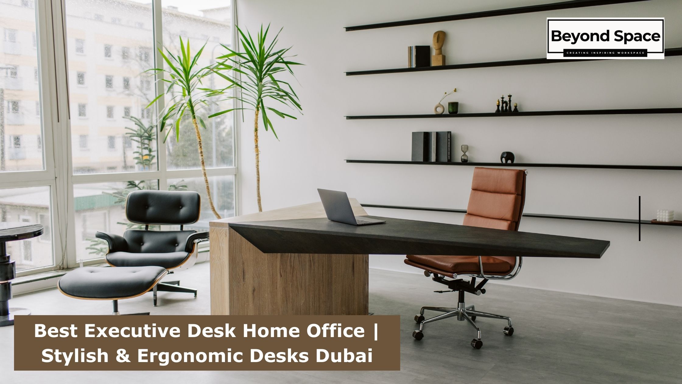 Ultimate Guide to Buying Office Furniture in Dubai | Beyond Space